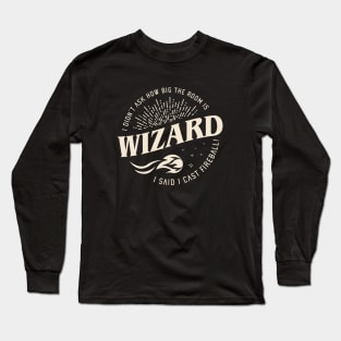 Wizard I Cast Fireball Funny Tabletop RPG Long Sleeve T-Shirt